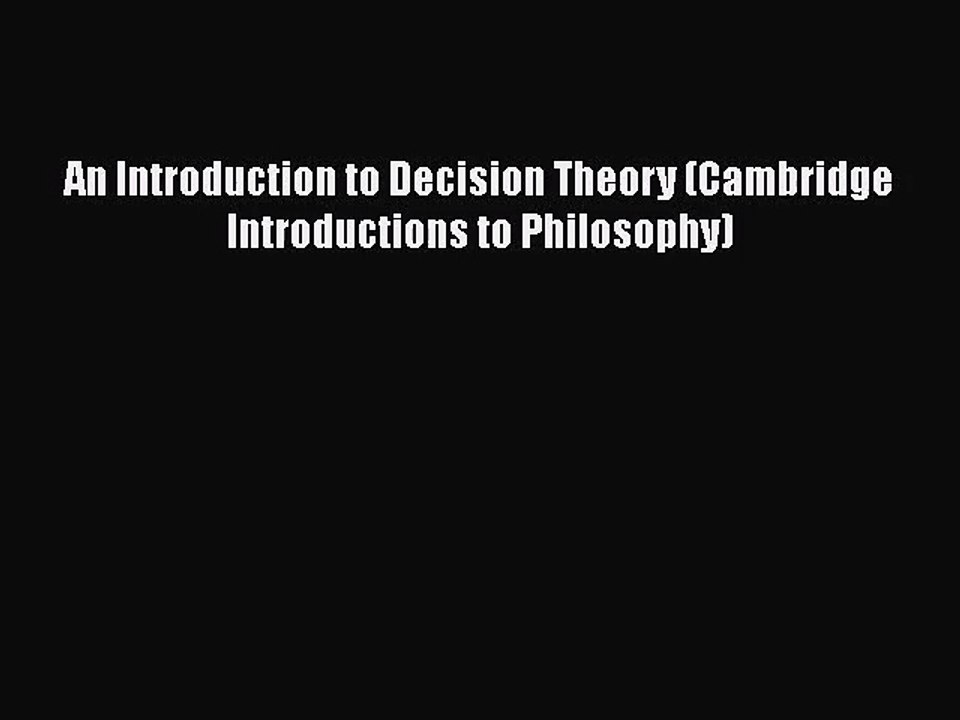 PDF Download An Introduction to Decision Theory (Cambridge Introductions to Philosophy) Read