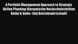 A Portfolio Management Approach to Strategic Airline Planning (Europaische Hochschulschriften