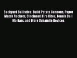 PDF Download Backyard Ballistics: Build Potato Cannons Paper Match Rockets Cincinnati Fire