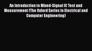 PDF Download An Introduction to Mixed-Signal IC Test and Measurement (The Oxford Series in