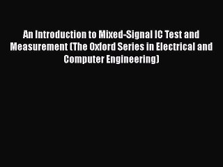 PDF Download An Introduction to Mixed-Signal IC Test and Measurement (The Oxford Series in