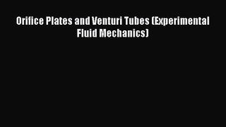 PDF Download Orifice Plates and Venturi Tubes (Experimental Fluid Mechanics) Read Online