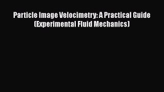 PDF Download Particle Image Velocimetry: A Practical Guide (Experimental Fluid Mechanics) Read