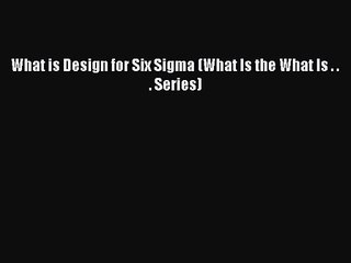 What is Design for Six Sigma (What Is the What Is . . . Series)