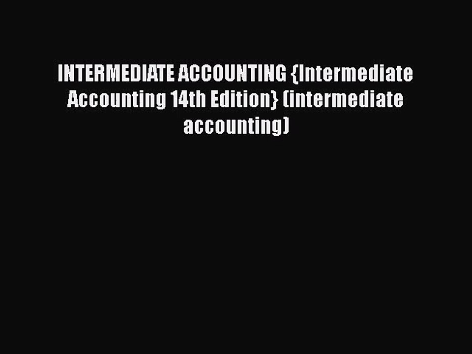 INTERMEDIATE ACCOUNTING {Intermediate Accounting 14th Edition} (intermediate accounting)