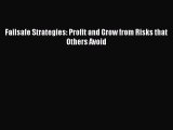 Failsafe Strategies: Profit and Grow from Risks that Others Avoid