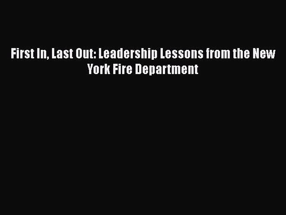 First In Last Out: Leadership Lessons from the New York Fire Department