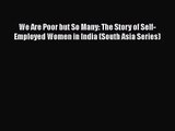 We Are Poor but So Many: The Story of Self-Employed Women in India (South Asia Series)