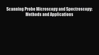PDF Download Scanning Probe Microscopy and Spectroscopy: Methods and Applications Read Online