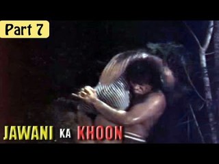"Jawani Ka Khoon" | Thriller Hot B Grade Movie | Kapildev, Vincent, Priya | Part 7/7 [HD]