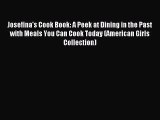 [PDF Download] Josefina's Cook Book: A Peek at Dining in the Past with Meals You Can Cook Today