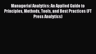 PDF Download Managerial Analytics: An Applied Guide to Principles Methods Tools and Best Practices