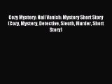 [PDF Download] Cozy Mystery: Nail Vanish: Mystery Short Story (Cozy Mystery Detective Sleuth