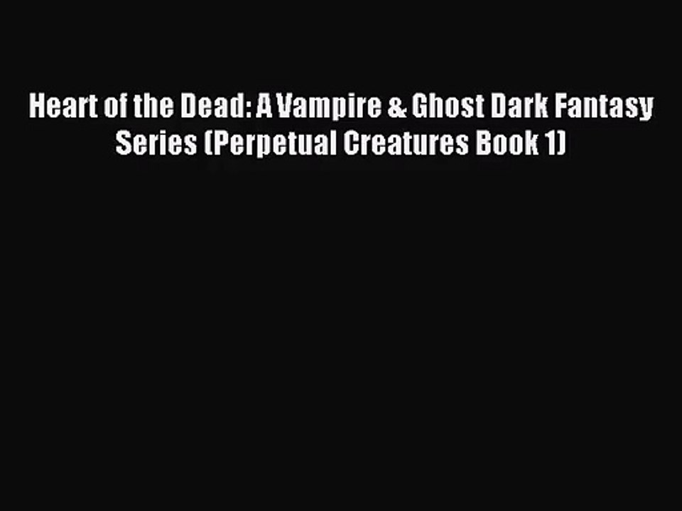 [PDF Download] Heart of the Dead: A Vampire & Ghost Dark Fantasy Series (Perpetual Creatures