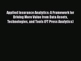 PDF Download Applied Insurance Analytics: A Framework for Driving More Value from Data Assets