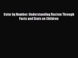 PDF Download Color by Number: Understanding Racism Through Facts and Stats on Children PDF