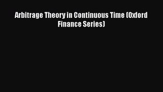 PDF Download Arbitrage Theory in Continuous Time (Oxford Finance Series) PDF Online