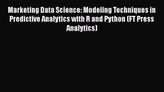 PDF Download Marketing Data Science: Modeling Techniques in Predictive Analytics with R and