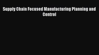 PDF Download Supply Chain Focused Manufacturing Planning and Control PDF Full Ebook
