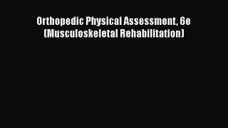 Download Orthopedic Physical Assessment 6e (Musculoskeletal Rehabilitation) Ebook Free