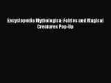 [PDF Download] Encyclopedia Mythologica: Fairies and Magical Creatures Pop-Up [Read] Online