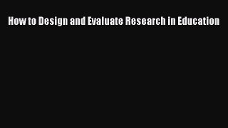 PDF Download How to Design and Evaluate Research in Education PDF Full Ebook