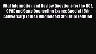 PDF Download Vital Information and Review Questions for the NCE CPCE and State Counseling Exams: