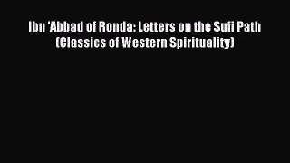 [PDF Download] Ibn 'Abbad of Ronda: Letters on the Sufi Path (Classics of Western Spirituality)