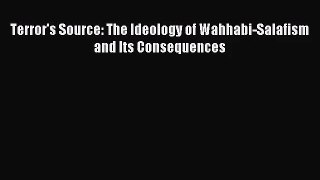 [PDF Download] Terror's Source: The Ideology of Wahhabi-Salafism and Its Consequences [Read]