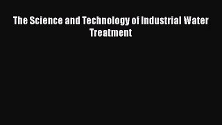 PDF Download The Science and Technology of Industrial Water Treatment PDF Full Ebook