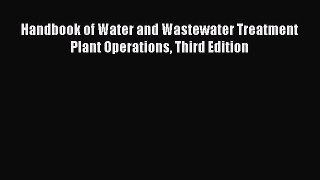 PDF Download Handbook of Water and Wastewater Treatment Plant Operations Third Edition Read
