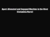 [PDF Download] Apart: Alienated and Engaged Muslims in the West (Columbia/Hurst) [Download]