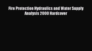 PDF Download Fire Protection Hydraulics and Water Supply Analysis 2000 Hardcover PDF Full Ebook