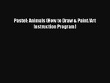 [PDF Download] Pastel: Animals (How to Draw & Paint/Art Instruction Program) [PDF] Online