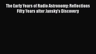 PDF Download The Early Years of Radio Astronomy: Reflections Fifty Years after Jansky's Discovery