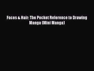 [PDF Download] Faces & Hair: The Pocket Reference to Drawing Manga (Mini Manga) [PDF] Full