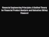 Financial Engineering Principles: A Unified Theory for Financial Product Analysis and Valuation