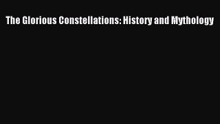 PDF Download The Glorious Constellations: History and Mythology Read Online