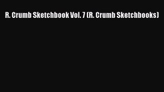 [PDF Download] R. Crumb Sketchbook Vol. 7 (R. Crumb Sketchbooks) [Download] Full Ebook