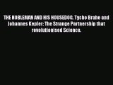 PDF Download THE NOBLEMAN AND HIS HOUSEDOG. Tycho Brahe and Johannes Kepler: The Strange Partnership