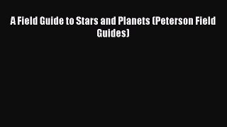 PDF Download A Field Guide to Stars and Planets (Peterson Field Guides) Download Online