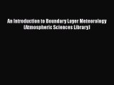 PDF Download An Introduction to Boundary Layer Meteorology (Atmospheric Sciences Library) Download