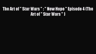 [PDF Download] The Art of  Star Wars  :  New Hope  Episode 4 (The Art of  Star Wars  ) [Read]