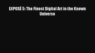 [PDF Download] EXPOSÉ 5: The Finest Digital Art in the Known Universe [PDF] Online