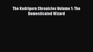 [PDF Download] The Kedrigern Chronicles Volume 1: The Domesticated Wizard [Read] Full Ebook