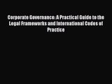 Corporate Governance: A Practical Guide to the Legal Frameworks and International Codes of