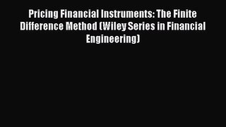Pricing Financial Instruments: The Finite Difference Method (Wiley Series in Financial Engineering)