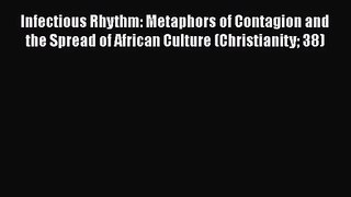 Read Infectious Rhythm: Metaphors of Contagion and the Spread of African Culture (Christianity