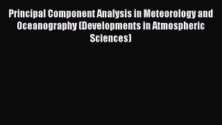 PDF Download Principal Component Analysis in Meteorology and Oceanography (Developments in