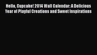 Read Hello Cupcake! 2014 Wall Calendar: A Delicious Year of Playful Creations and Sweet Inspirations